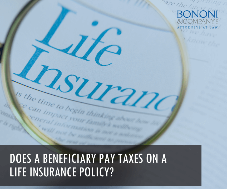 Does A Beneficiary Pay Taxes on A Life Insurance Policy?