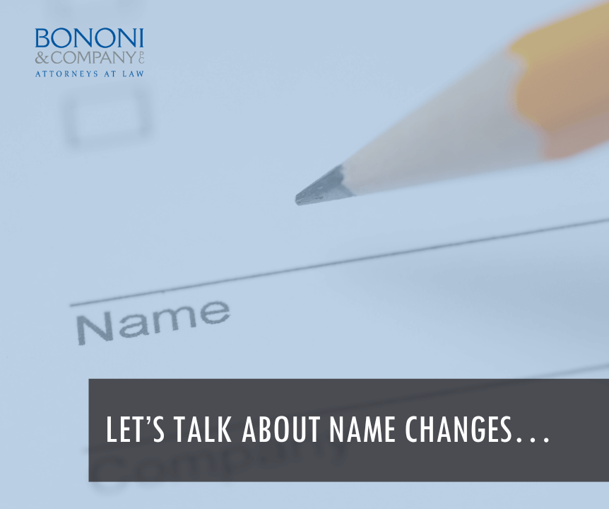 Name Modfication Let’s Talk About Name Changes… - Bononi and Company PC